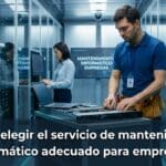 ¿Cómo elegir el servicio de mantenimiento informático adecuado para empresas?